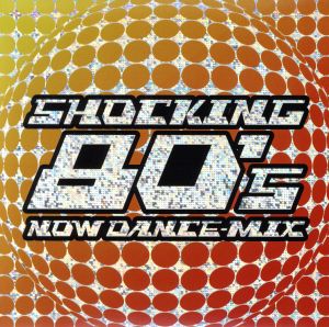 SHOCKING 80's NOW DANCE-MIX