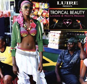 LUIRE PRESENTS TROPICAL BEAUTY～Lovers&Roots REGGAE～(初回限定特別価格)