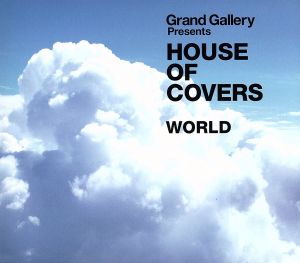 GRAND GALLERY Presents HOUSE OF COVERS(WORLD)