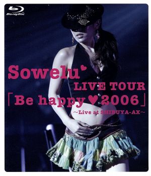 Sowelu LIVE TOUR 「Be happy□2006」(Blu-ray Disc)