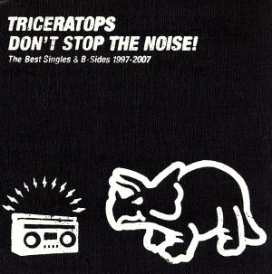 DON'T STOP THE NOISE！ The Best Singles&B-Sides 1997-2007