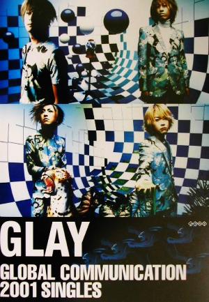 GLAY/GLOBAL COMMUNICATION 2001 SINGLES バンド・スコア