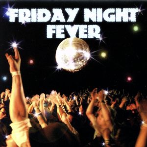 FRIDAY NIGHT FEVER