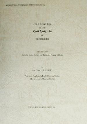 The Tibetan Text of the Vy￣akhy￣ayukti of Vasubandhu critically edited from the Cone,Derge,Narthang and Peking Editions 世親『釈軌論』チベット語訳校訂テキスト インド学仏教学叢書