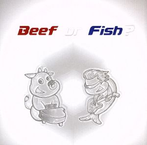 Beef or Fish