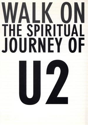 U2・魂の歌を求めて WALK ON THE SPIRITUAL JOURNEY OF U2