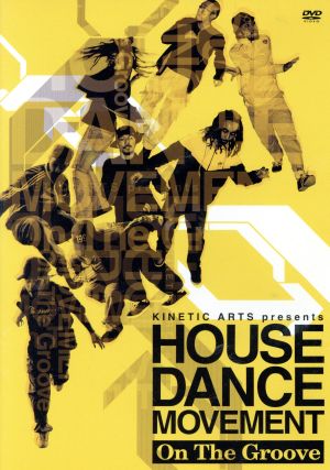 KINETIC ARTS presents HOUSE DANCE MOVEMENT-On The Groove-