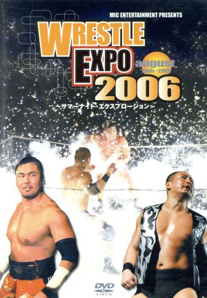 WRESTLE EXPO 2006 august19th～20th～サマーナイト・エクスプロージョン～