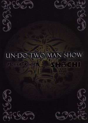 UN-DO TWO MAN SHOW