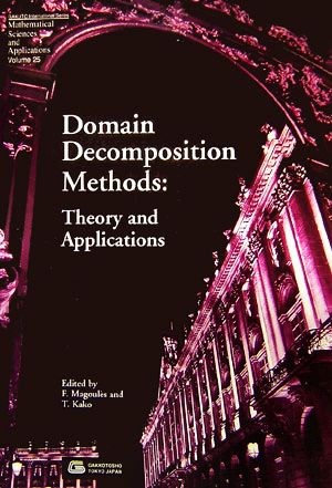 Domain Decomposition Methods:Theory and Applications GAKUTO international series Mathematical Sciences and Applicationsvolume 25