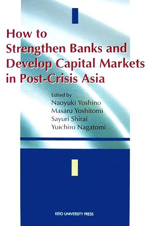How to Strengthen Banks and Develop Capital Markets in Post-Crisis Asia