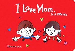 I Love Mom.