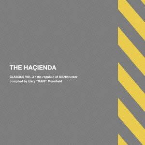 THE HACIENDA CLASSICS VOL.3:the republic of MANIchester compiled by Gray
