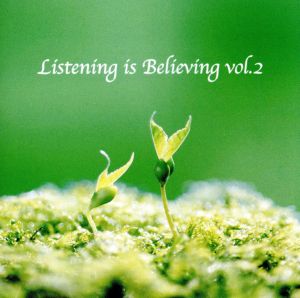 Listening is Believing vol.2