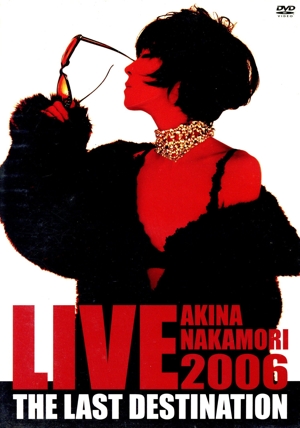 AKINA NAKAMORI LIVE TOUR 2006 THE LAST DESTINATION