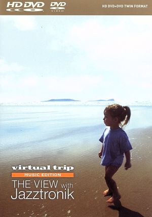 virtual trip MUSIC EDITION THE VIEW WITH Jazztronik(HD DVD+DVDツインフォーマット)