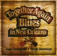 TOGETHER AGAIN～Blues in New Orleans