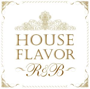 HOUSE FLAVOR“R&B