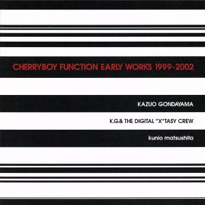 CHERRYBOY FUNCTION EARLY WORKS 1999-2002