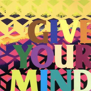 GIVE YOUR MIND (DVD付)