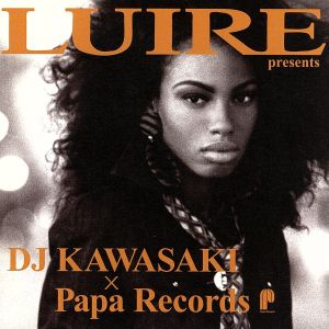 LUIRE presents DJ KAWASAKI×Papa Records