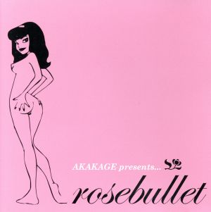 AKAKAGE presents Rosebuillet