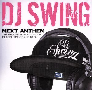 DJ SWING NEXT ANTHEM -THE EXCLUSIVE PARTY MIX OF BLAZIN HIP HOP AND R&B-