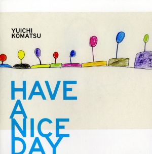 HAVE A NICE DAY