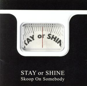 STAY OR SHINE