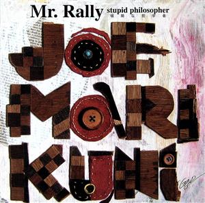 Mr.Rally stupid philosopher
