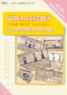 「SUPER AEROBEX DVD」～Super Aerobic Excersize～