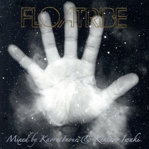 FLOATRIBE mixed by KAORU INOUE&KENTARO IWAKI