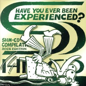Have You Ever Been Experienced？ SHM-CD Compilation[Rock Edition](これがSHM-CDだ！ロックで聴き比べる体験サンプラー)