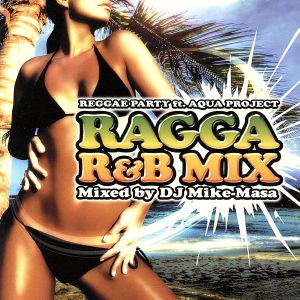 REGGAE PARTY～RAGGA R&B MIX～Mixed by DJ Mike-Masa