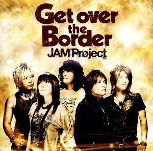 JAM Project BEST COLLECTION Ⅵ Get over the Border！