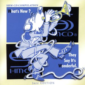 WHAT｀S NEW？ THEY SAY IT｀S WONDERFUL. SHM-CD COMPILATION [JAZZ