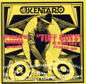 Pressure sounds Presents:TUFF CUTS DJ Kentaro Crucial Mix