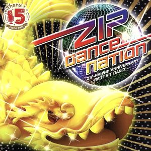 ZIP DANCE NATION ZIP-FM 15th ANNIVERSARY～BEST HIT DANCE～