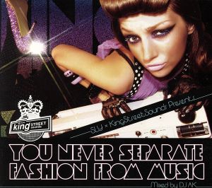 SLY&KING STREET SOUNDS PRESENTS“YOU NEVER SEPARATE FASHION FROM MUSIC
