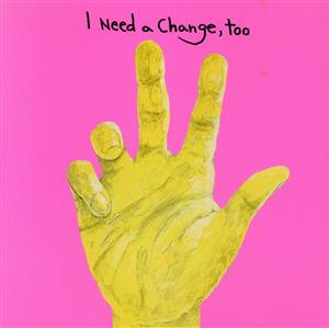 I Need a Change,too