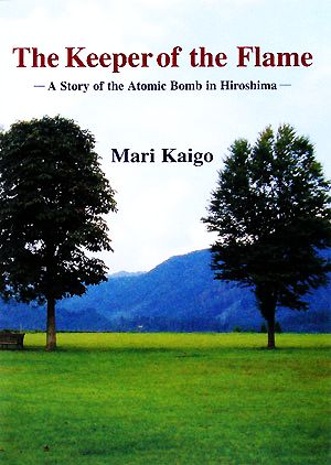 The Keeper of the Flame A Story of the Atomic Bomb in Hiroshima