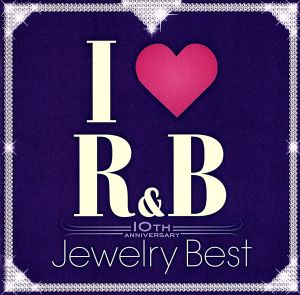I LOVE R&B～10thアニヴァーサリー・ジュエリー・ベスト