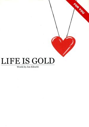 LIFE IS GOLD