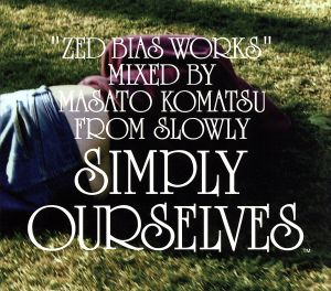 Simply Ourselves-Zed Bias Workds-Mixed by Masato Komatsu from Slowly