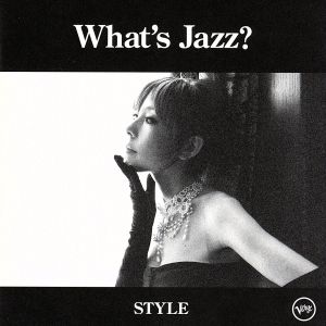 What's Jazz？-STYLE-(初回限定盤スペシャル・エディション)(DVD付)(SHM-CD)