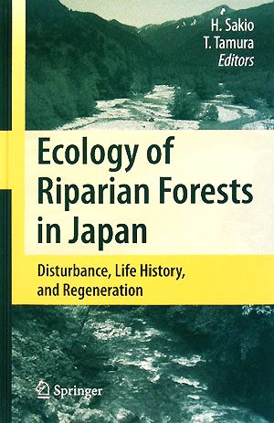 Ecology of Riparian Forests in Japan Disturbance,Life History,and Regeneration