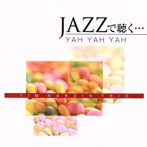 JAZZで聴く・・・YAH YAH YAH