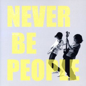 NEVER BE PEOPLE