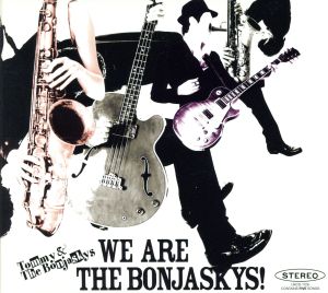 We are The Bonjaskys！