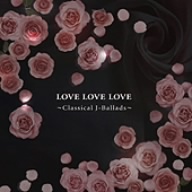 Love Love Love～クラシカル J-Ballads